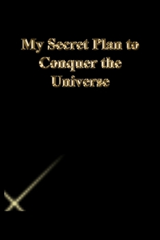 Paperback My Secret Plan to Conquer the Universe: Lined Journal.Gold letters.Black cover Book