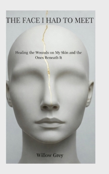 THE FACE I HAD TO MEET: Healing the Wounds on My Skin and the Ones Beneath It