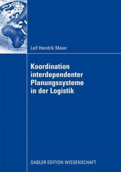 Paperback Koordination Interdependenter Planungssysteme in Der Logistik: Einsatz Multiagentenbasierter Simulation Im Planungsprozess Von Container-Terminals Im [German] Book