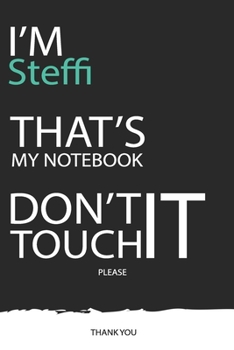 Paperback Steffi: DON'T TOUCH MY NOTEBOOK ! Unique customized Gift for Steffi - Journal for Girls / Women with beautiful colors Blue / B Book