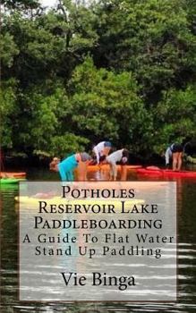 Paperback Potholes Reservoir Lake Paddleboarding: A Guide To Flat Water Stand Up Paddling Book