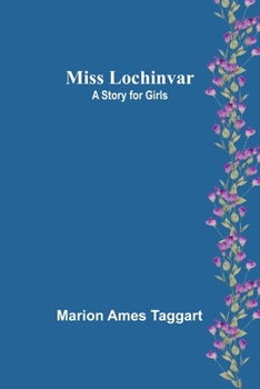 Miss Lochinvar: A Story for Girls - Book #1 of the Miss Lochinvar