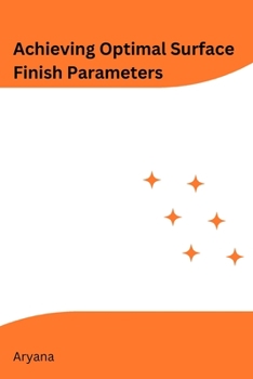 Paperback Achieving Optimal Surface Finish Parameters [Large Print] Book