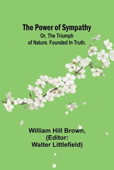 Paperback The power of sympathy: or, The triumph of nature. Founded in truth. Book