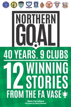 Paperback Northern Goal: Behind the North East's FA Vase Success Stories Book