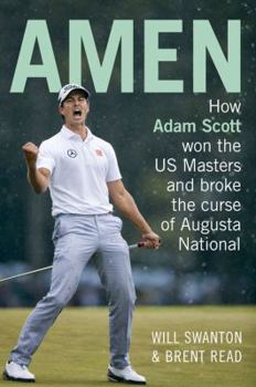 Paperback Amen: How Adam Scott Won the Us Masters and Broke the Curse of Augusta National Book