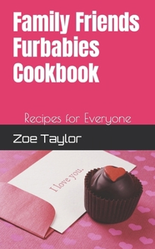 Family Friends Furbabies Cookbook: Recipes for Everyone