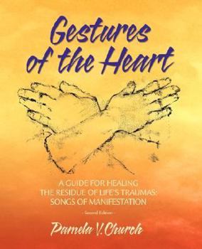 Paperback Gestures of the Heart, Second Edition: A guide for healing the residue of life's traumas: Songs of manifestation Book