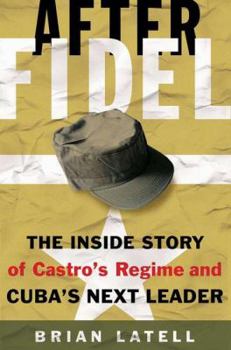 Hardcover After Fidel: The Inside Story of Castro's Regime and Cuba's Next Leader Book