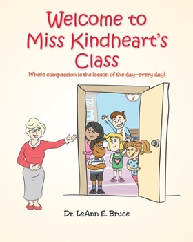 Paperback Welcome To Miss Kindheart's Class: Where compassion is the lesson of the day-every day! Book