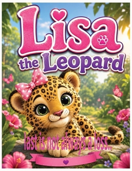 LISA the Leopard: A Heartwarming Story About Kindness, Courage, Friendship, and Discovering That Doing the Right Thing Is the Greatest Victory