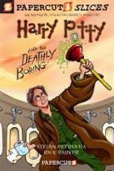 harry-potty-and-the-deathly-boring - Book #1 of the Papercutz Slices
