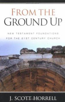 Paperback From The Ground Up: New Testament Foundations For The 21st Century Church Book