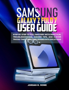 Paperback Samsung Galaxy Z Fold 7 User Guide: Step by step to full mastery with practical troubleshooting, insider tips, and clever tricks that turn challenges Book
