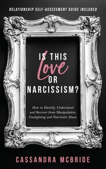 Hardcover Is This Love or Narcissism? How to Identify, Understand and Recover from Manipulation, Gaslighting and Narcissist Abuse. Relationship Self-Assessment Book