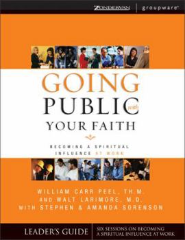 Going Public with Your Faith: Becoming a Spiritual Influence at Work
