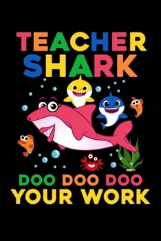 Teacher Shark Doo Doo Doo Your Work: Silly Teaching and Funny Homework Notebook. Great Gift for Teachers Professors and Students.
