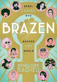 Hardcover Brazen: Rebel Ladies Who Rocked the World Book