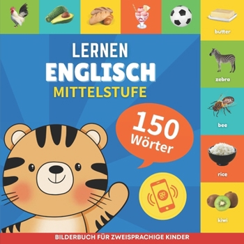 Englisch lernen - 150 Wörter mit Aussprache - Mittelstufe: Bilderbuch für zweisprachige Kinder (German Edition)