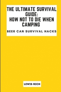 Paperback The Ultimate Survival Guide: How Not To Die When Camping: Beer can survival hacks Book