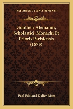 Paperback Guntheri Alemanni, Scholastici, Monachi Et Prioris Parisiensis (1875) [Latin] Book