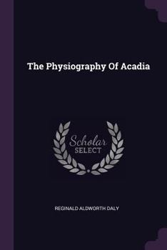 Paperback The Physiography Of Acadia Book