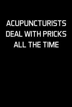 Paperback Acupuncturists Deal With Pricks All The Time: Acupuncturist Notebook - Blank Lined Notebook Journal - (6 x 9 - 120 Pages) - Acupuncturist Gifts Book