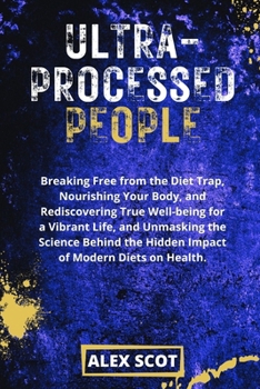 Paperback Ultra-Processed People: Breaking Free from the Diet Trap, Nourishing Your Body, and True Well-being for a Vibrant Life and the Science behind [Large Print] Book