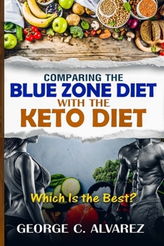 Paperback Comparing the Blue Zone Diet With the Keto Diet: Eat Right and Live Long Book