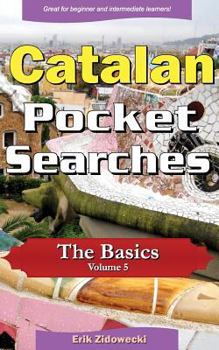 Paperback Catalan Pocket Searches - The Basics - Volume 5: A set of word search puzzles to aid your language learning [Catalan] Book