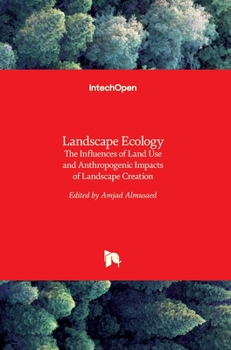 Landscape Ecology - The Influences of Land Use and Anthropogenic Impacts of Landscape Creation