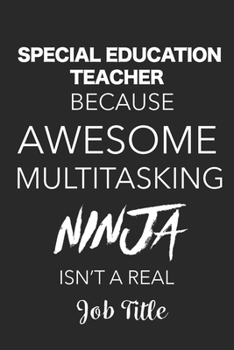 Paperback Special Education Teacher Because Awesome Multitasking Ninja Isn't A Real Job Title: Blank Lined Journal For Special Education Teachers Book