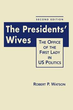 The Presidents' Wives: Reassessing the Office of First Lady