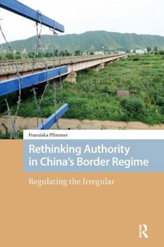 Paperback Rethinking Authority in China's Border Regime: Regulating the Irregular Book