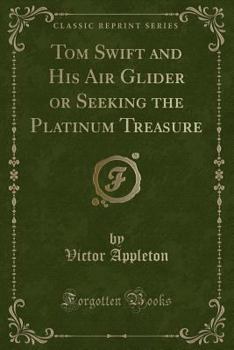 Tom Swift and His Air Glider, or Seeking the Platinum Treasure - Book #12 of the Tom Swift Sr.