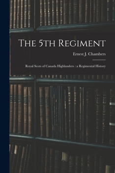 Paperback The 5th Regiment: Royal Scots of Canada Highlanders: a Regimental History Book