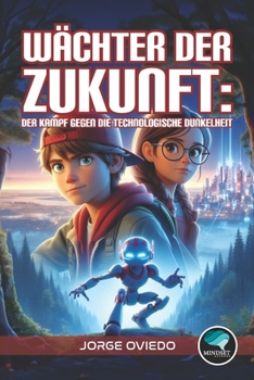 Wächter der Zukunft: Der Kampf gegen die technologische Dunkelheit (German Edition)