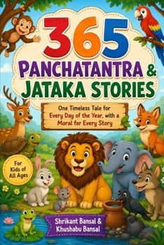 365 Panchatantra & Jataka Stories: One Timeless Story for Every Day of the Year with a Moral for Every Story