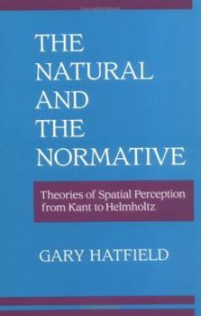 Hardcover The Natural and the Normative: Theories of Spatial Perception from Kant to Helmholtz Book