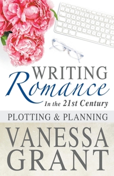 Paperback Writing Romance in the 21st Century: Plotting and Planning Book