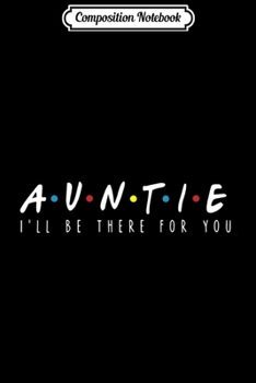 Paperback Composition Notebook: Auntie I'll Be There For You Journal/Notebook Blank Lined Ruled 6x9 100 Pages Book