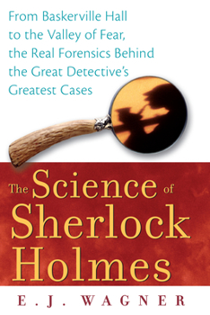 Paperback The Science of Sherlock Holmes: From Baskerville Hall to the Valley of Fear, the Real Forensics Behind the Great Detective's Greatest Cases Book