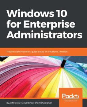 Paperback Windows 10 for Enterprise Administrators: Modern Administrators' guide based on Redstone 3 version Book