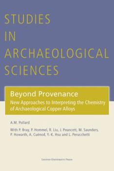 Beyond Provenance: New Approaches to Interpreting the Chemistry of Archaeological Copper Alloys (Studies in Archaeological Sciences)
