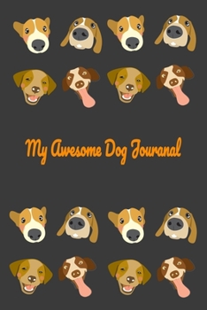 My Awesome Dog Journal!: capturing wonderful experiences in life by writing our diaries is an interesting hobby. Our pets are worthy of our love and care. Dogs are awesome creatures!
