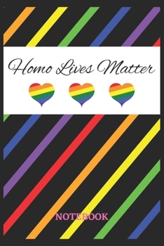 HOMO LIVES MATTER Notebook: 6x9 inches - 110 dotgrid pages • Greatest LGBTQ Rainbow Hearts Journal • Gift, Present Idea