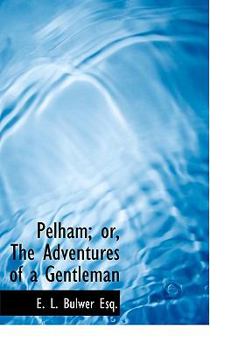 Hardcover Pelham; or, The Adventures of a Gentleman Book