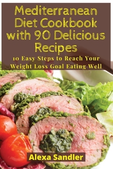 Paperback Mediterranean Diet Cookbook with 90 Delicious Recipes: 10 Easy Steps to Reach Your Weight Loss Goal Eating Well Book