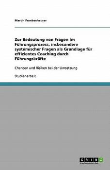Paperback Zur Bedeutung von Fragen im Führungsprozess, insbesondere systemischer Fragen als Grundlage für effizientes Coaching durch Führungskräfte: Chancen und [German] Book