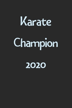 Karate Champion 2020: Lined Journal, 120 Pages, 6 x 9, Funny Karate Gift Idea, Black Matte Finish (Karate Champion 2020 Journal)